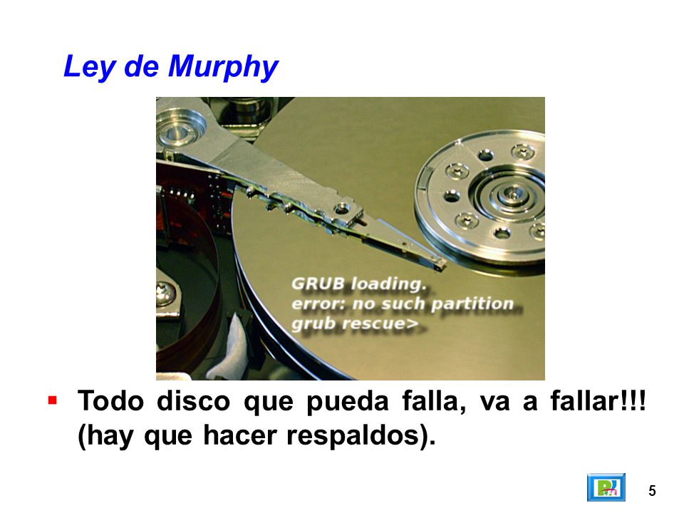 Ley de Murphy Todo disco que pueda falla, va a fallar!!! (hay que hacer respaldos). 5