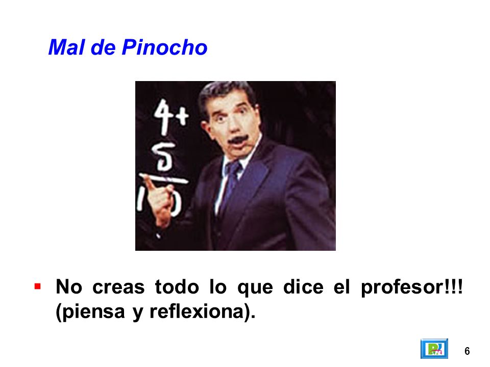 Mal de Pinocho No creas todo lo que dice el profesor!!! (piensa y reflexiona). 6