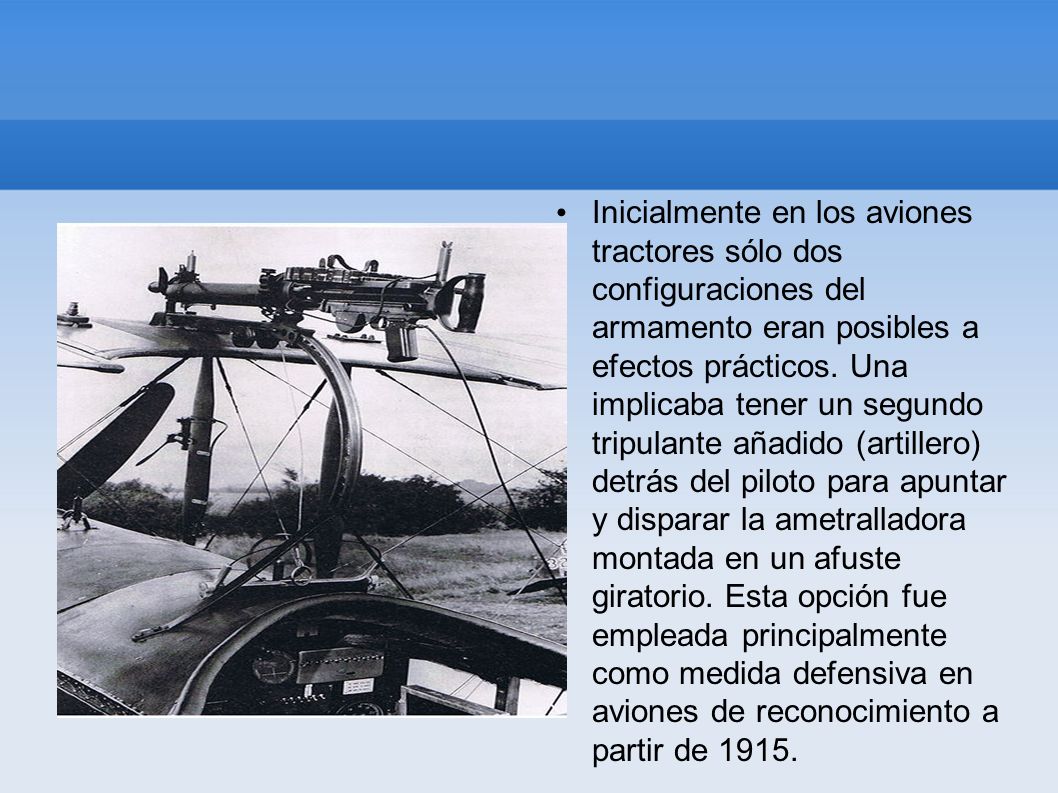 Inicialmente en los aviones tractores sólo dos configuraciones del armamento eran posibles a efectos prácticos.