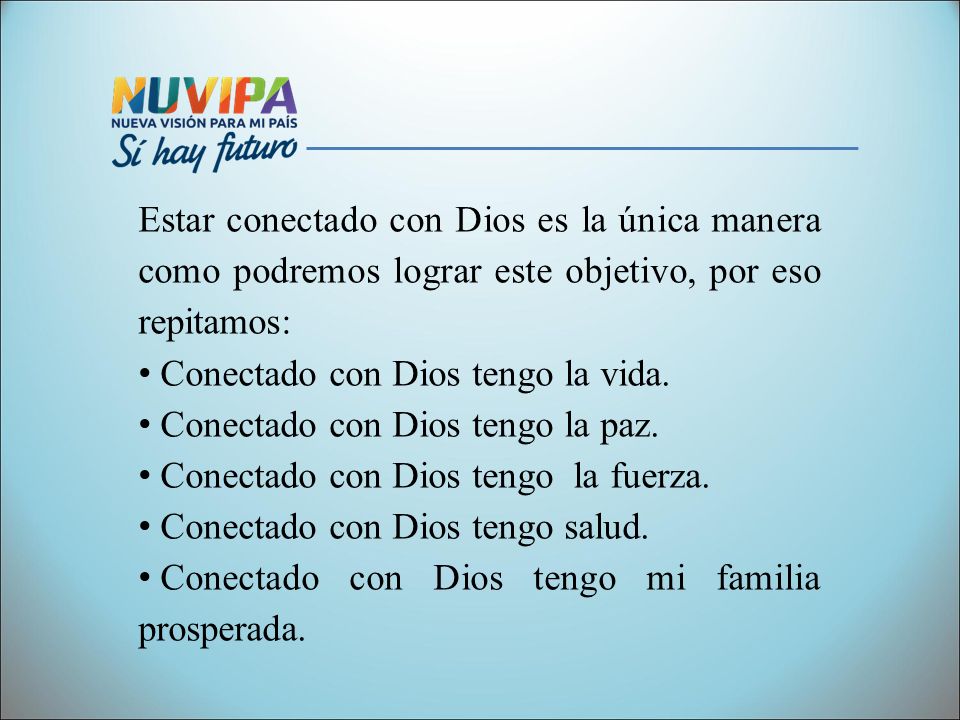 Estar conectado con Dios es la única manera como podremos lograr este objetivo, por eso repitamos: