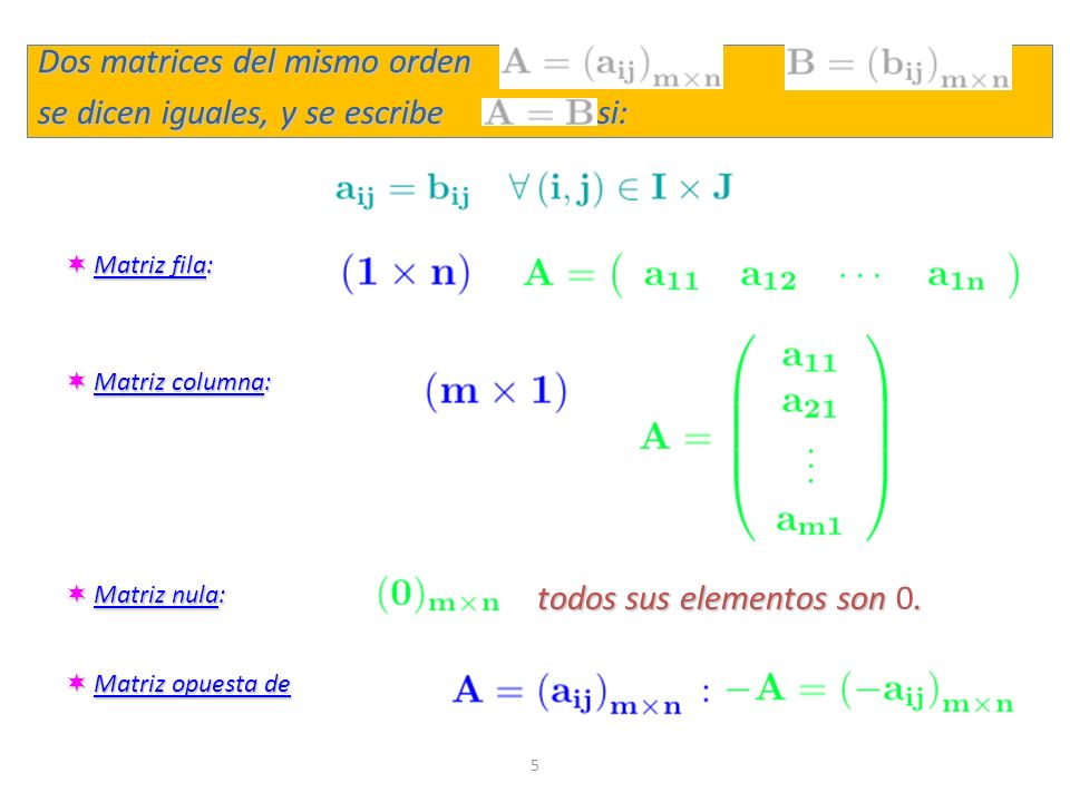 Dos matrices del mismo orden y se dicen iguales, y se escribe si: