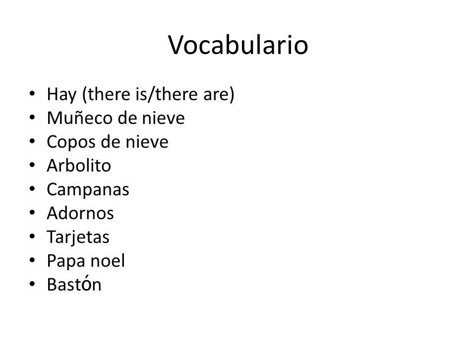 Vocabulario Hay (there is/there are) Muñeco de nieve Copos de nieve