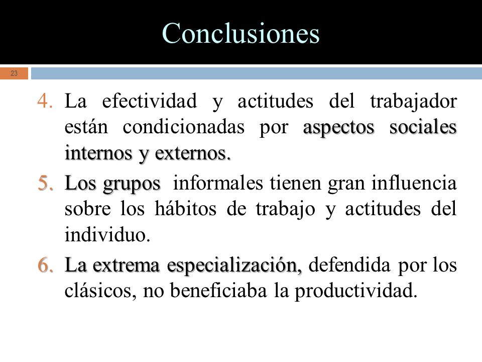 Conclusiones La efectividad y actitudes del trabajador están condicionadas por aspectos sociales internos y externos.