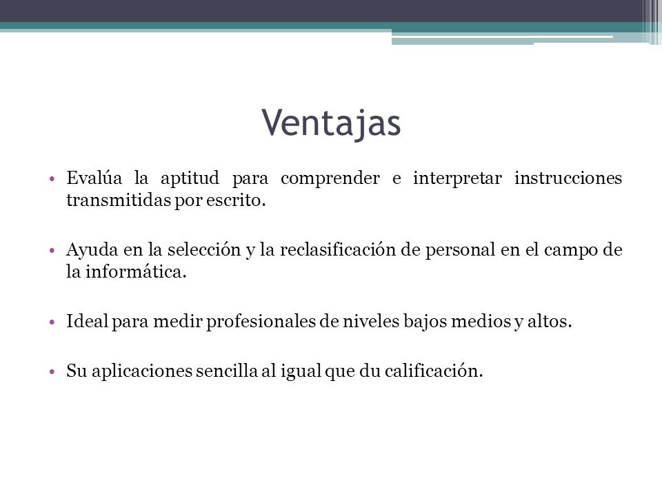 Ventajas Evalúa la aptitud para comprender e interpretar instrucciones transmitidas por escrito.
