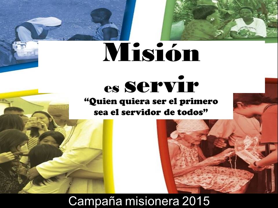 Misión es servir Campaña misionera 2015 Quien quiera ser el primero