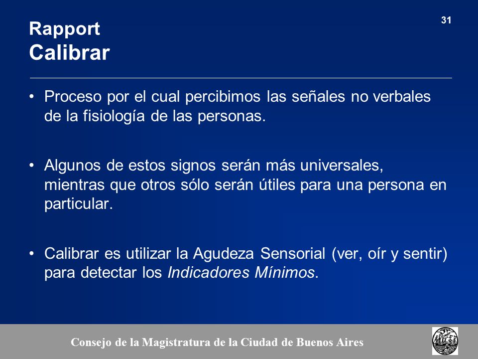Rapport Calibrar Proceso por el cual percibimos las señales no verbales de la fisiología de las personas.