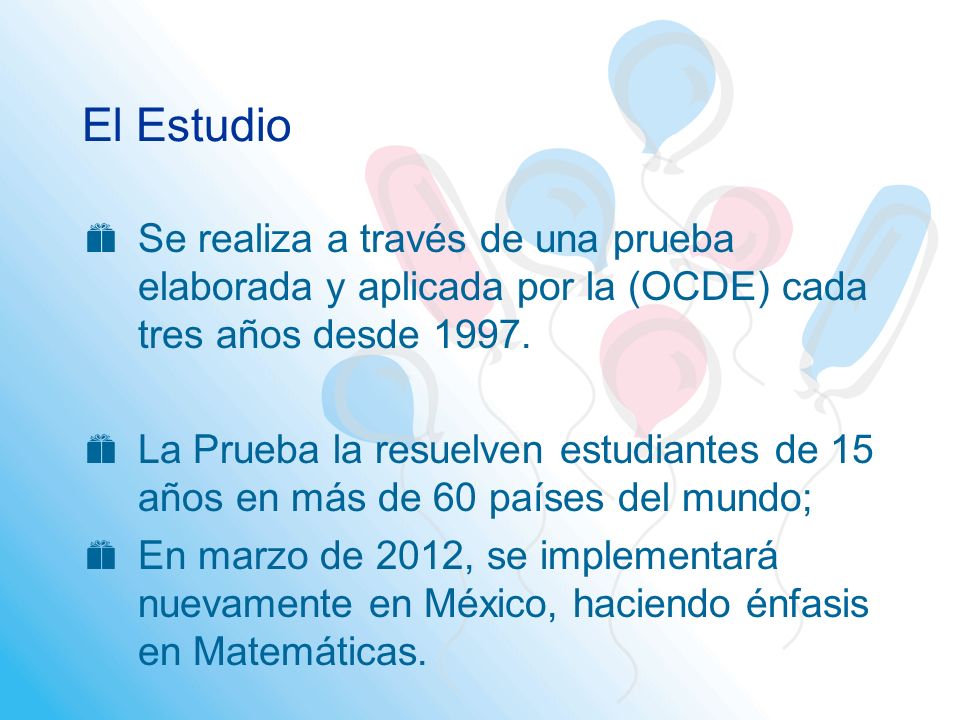 El Estudio Se realiza a través de una prueba elaborada y aplicada por la (OCDE) cada tres años desde