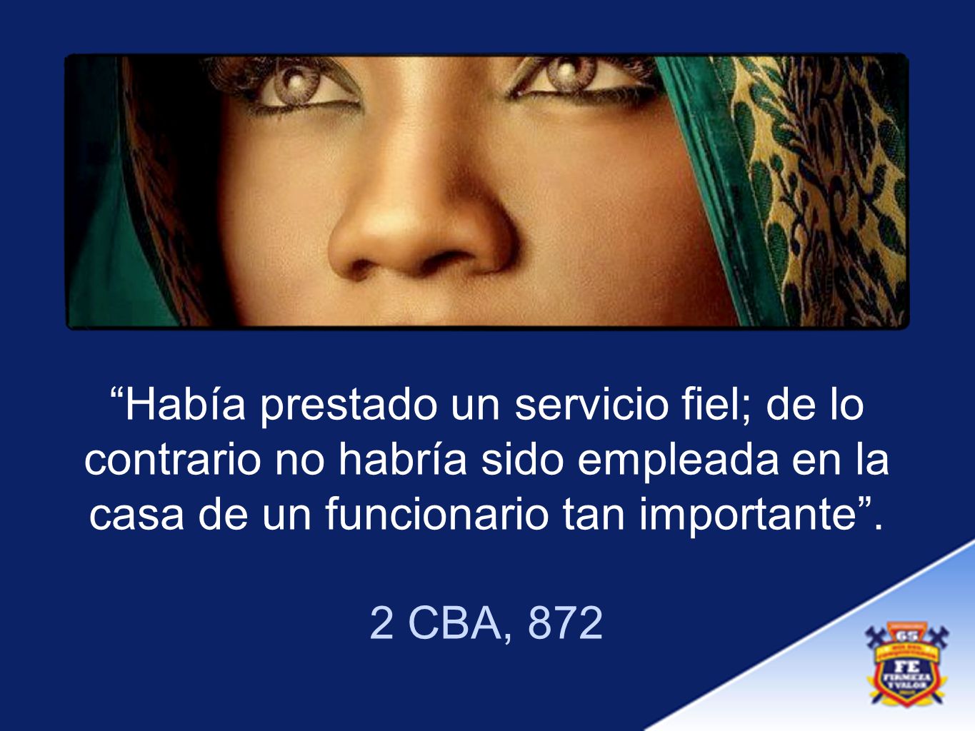 Había prestado un servicio fiel; de lo contrario no habría sido empleada en la casa de un funcionario tan importante .