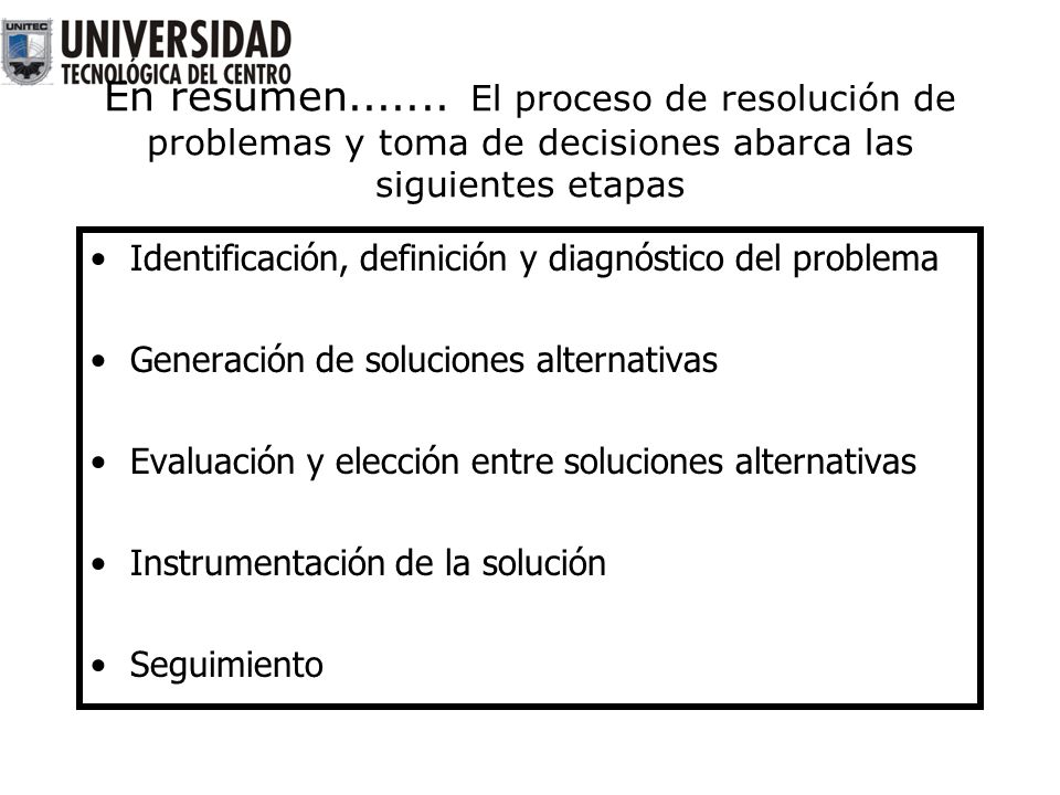 En resumen El proceso de resolución de problemas y toma de decisiones abarca las siguientes etapas