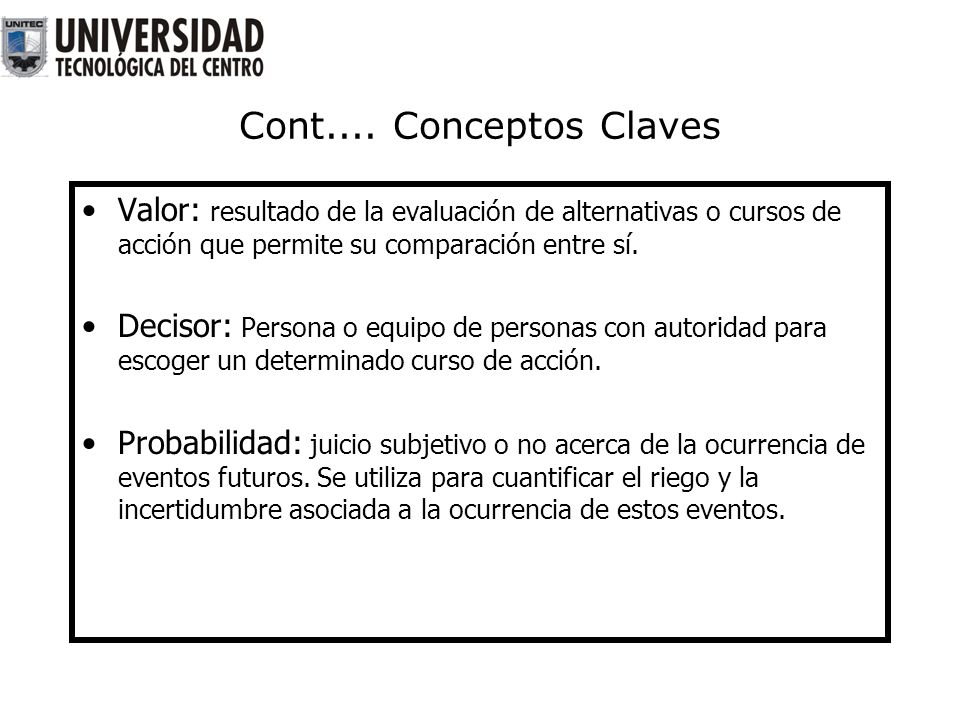 Cont.... Conceptos Claves Valor: resultado de la evaluación de alternativas o cursos de acción que permite su comparación entre sí.