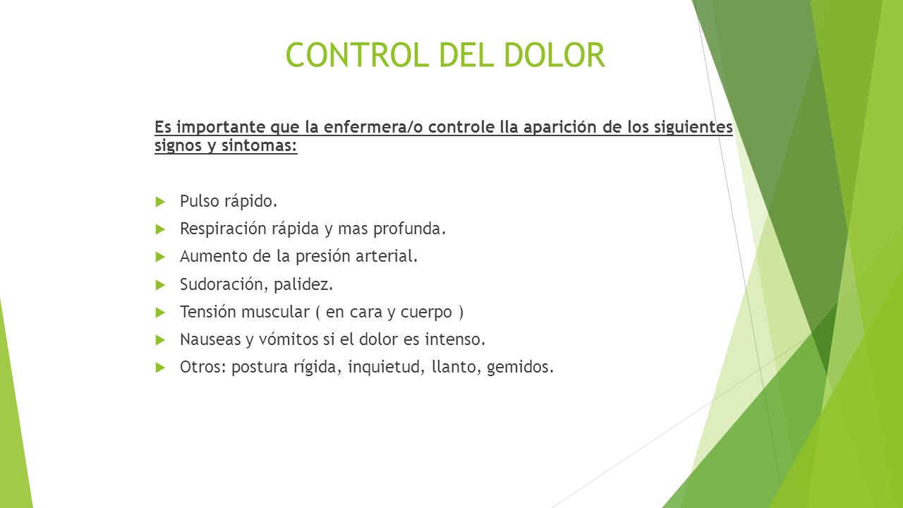 CONTROL DEL DOLOR Es importante que la enfermera/o controle lla aparición de los siguientes signos y sintomas: