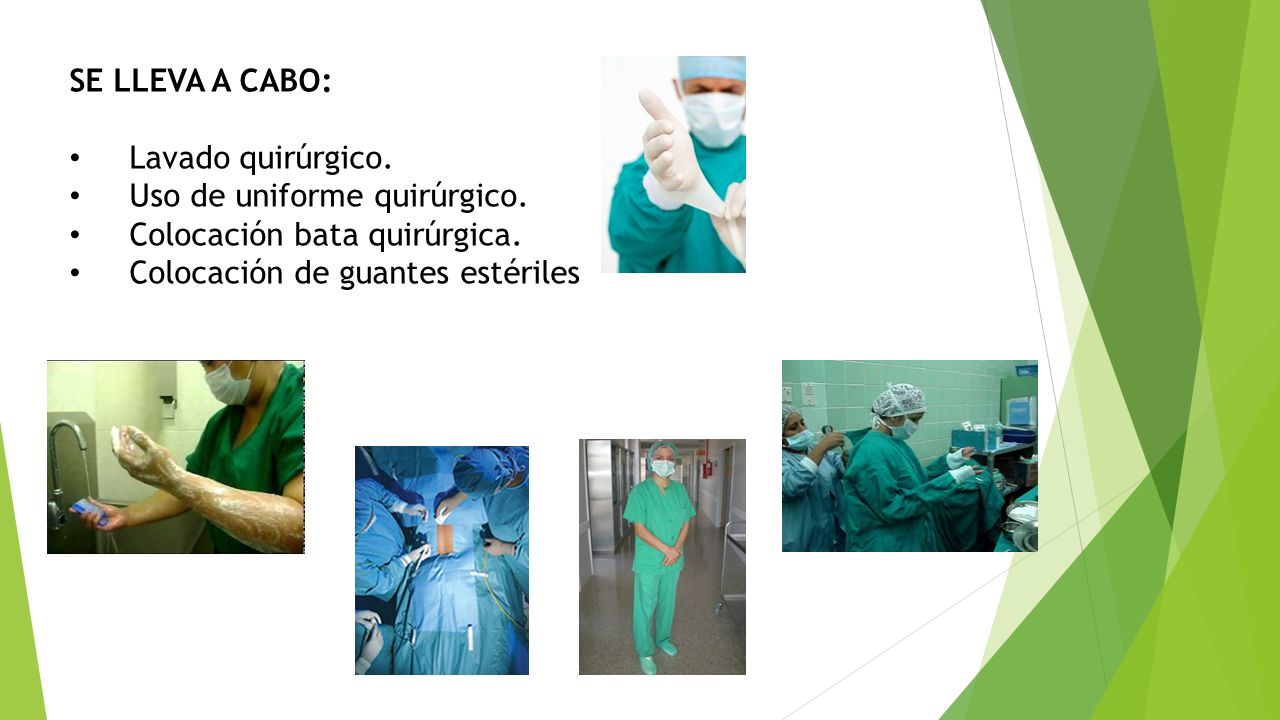 SE LLEVA A CABO: Lavado quirúrgico. Uso de uniforme quirúrgico.