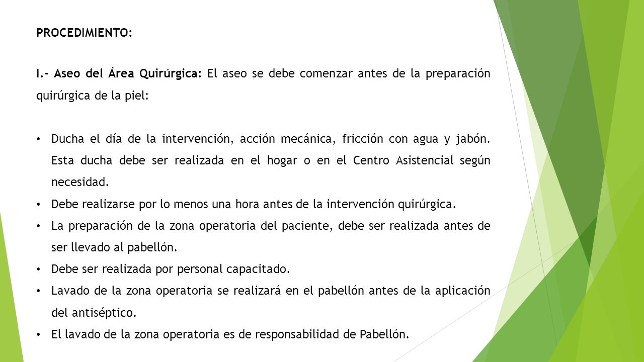 PROCEDIMIENTO: I.- Aseo del Área Quirúrgica: El aseo se debe comenzar antes de la preparación quirúrgica de la piel: