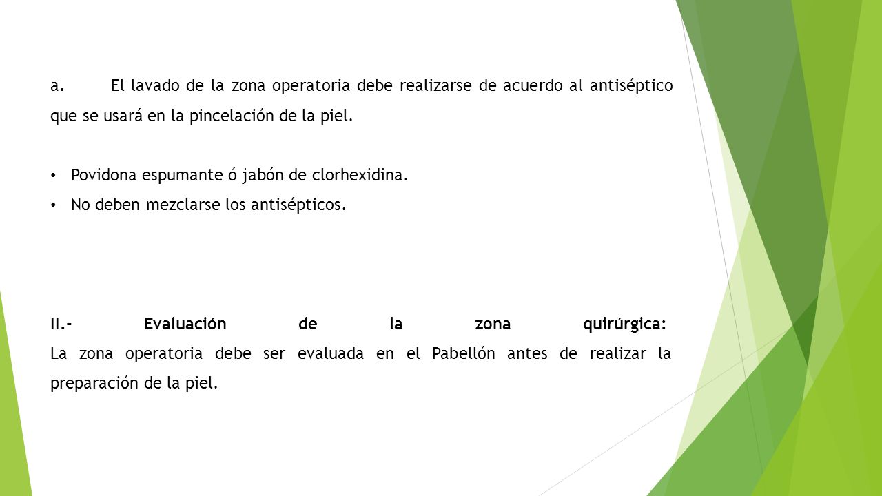 a. El lavado de la zona operatoria debe realizarse de acuerdo al antiséptico que se usará en la pincelación de la piel.
