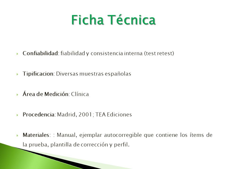 Ficha Técnica Confiabilidad: fiabilidad y consistencia interna (test retest) Tipificacion: Diversas muestras españolas.