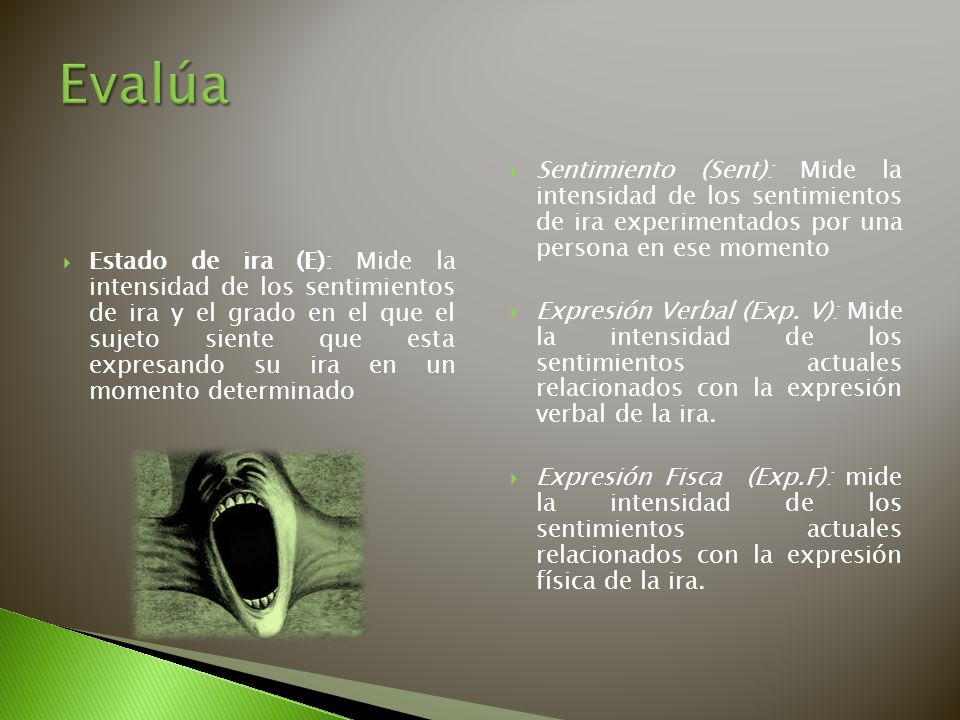 Evalúa Sentimiento (Sent): Mide la intensidad de los sentimientos de ira experimentados por una persona en ese momento.