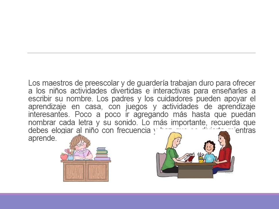 Los maestros de preescolar y de guardería trabajan duro para ofrecer a los niños actividades divertidas e interactivas para enseñarles a escribir su nombre.