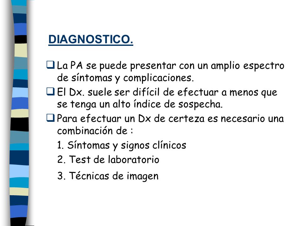 DIAGNOSTICO. La PA se puede presentar con un amplio espectro de síntomas y complicaciones.