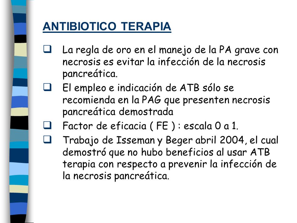 ANTIBIOTICO TERAPIA La regla de oro en el manejo de la PA grave con necrosis es evitar la infección de la necrosis pancreática.