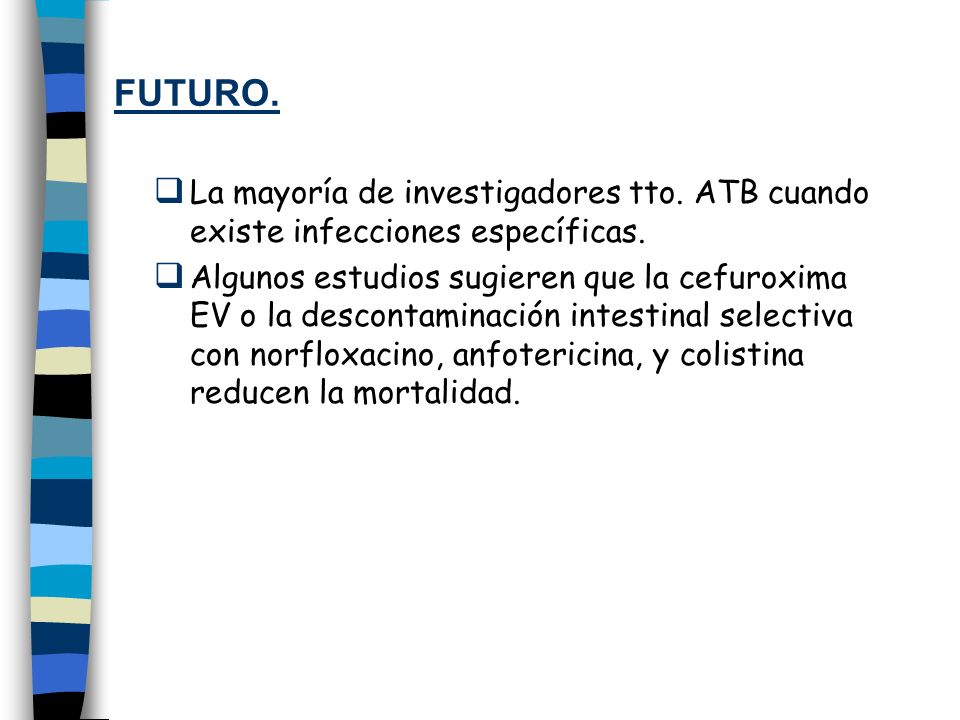 FUTURO. La mayoría de investigadores tto. ATB cuando existe infecciones específicas.
