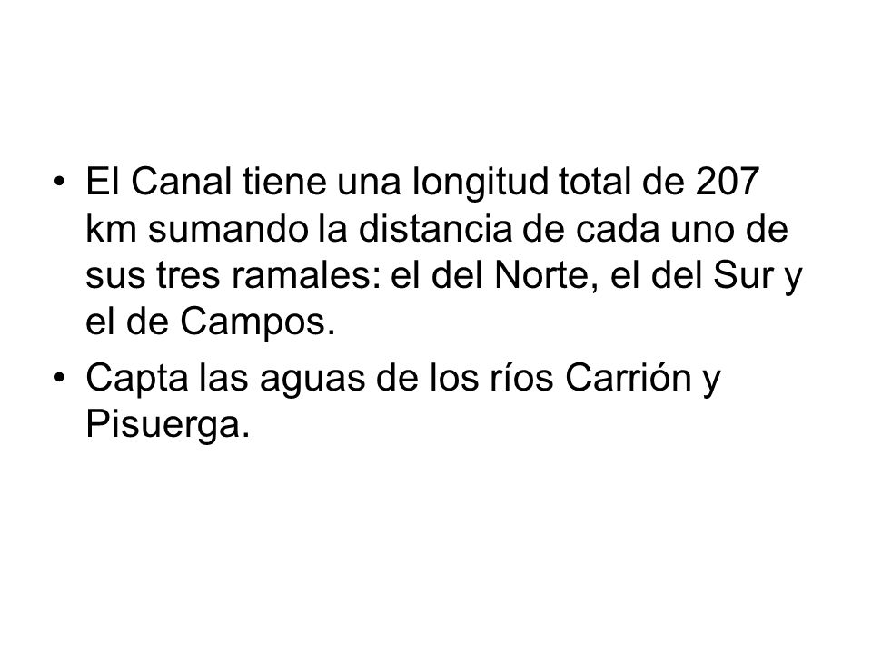 El Canal tiene una longitud total de 207 km sumando la distancia de cada uno de sus tres ramales: el del Norte, el del Sur y el de Campos.
