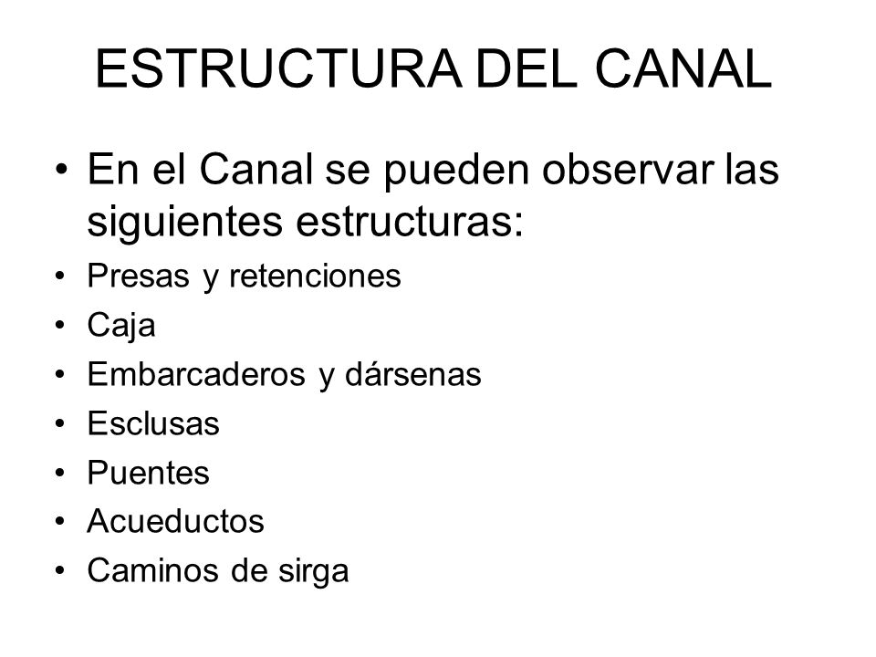 ESTRUCTURA DEL CANAL En el Canal se pueden observar las siguientes estructuras: Presas y retenciones.