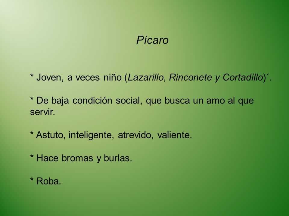 Pícaro * Joven, a veces niño (Lazarillo, Rinconete y Cortadillo)´.