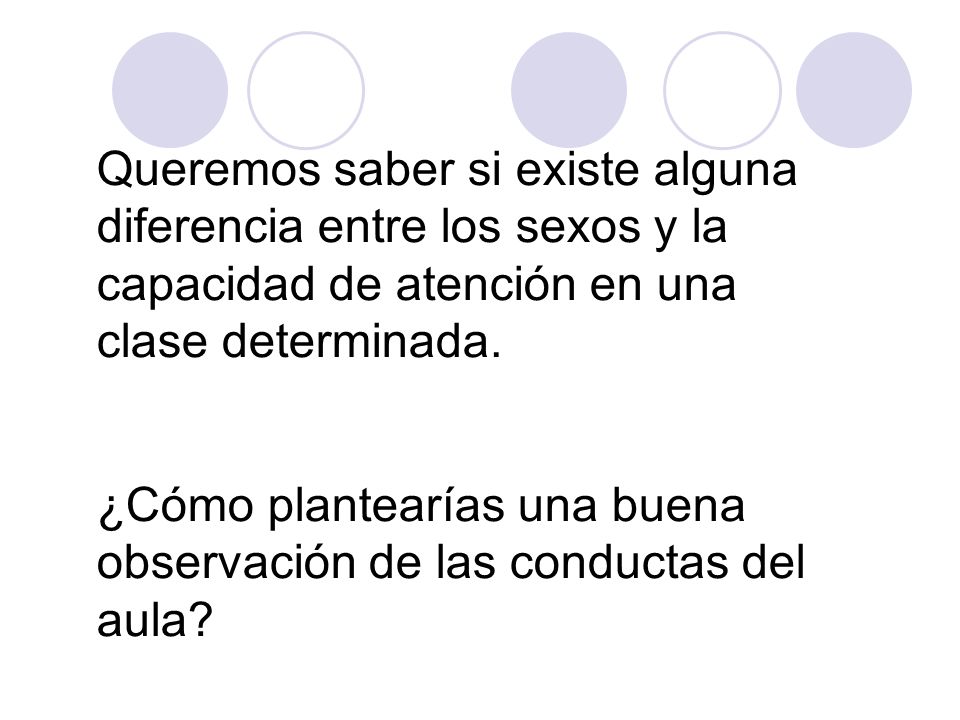 Queremos saber si existe alguna diferencia entre los sexos y la capacidad de atención en una clase determinada.