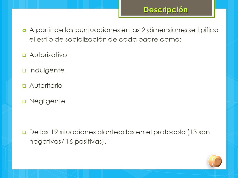 Descripción A partir de las puntuaciones en las 2 dimensiones se tipifica el estilo de socialización de cada padre como:
