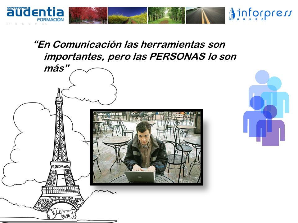 En Comunicación las herramientas son importantes, pero las PERSONAS lo son más