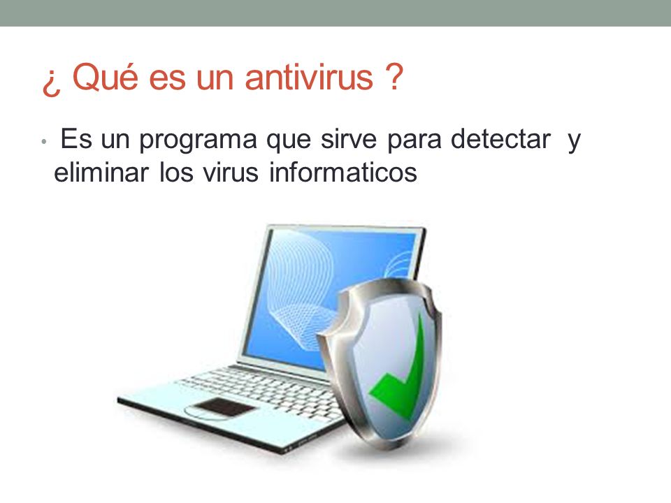 ¿ Qué es un antivirus Es un programa que sirve para detectar y eliminar los virus informaticos