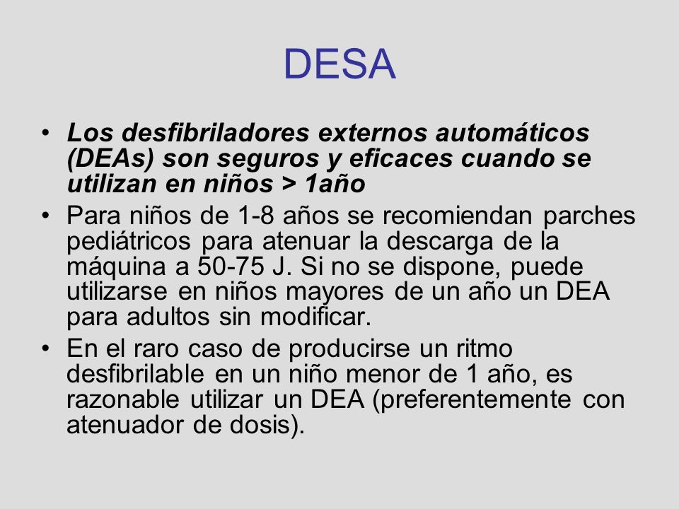 DESA Los desfibriladores externos automáticos (DEAs) son seguros y eficaces cuando se utilizan en niños > 1año.