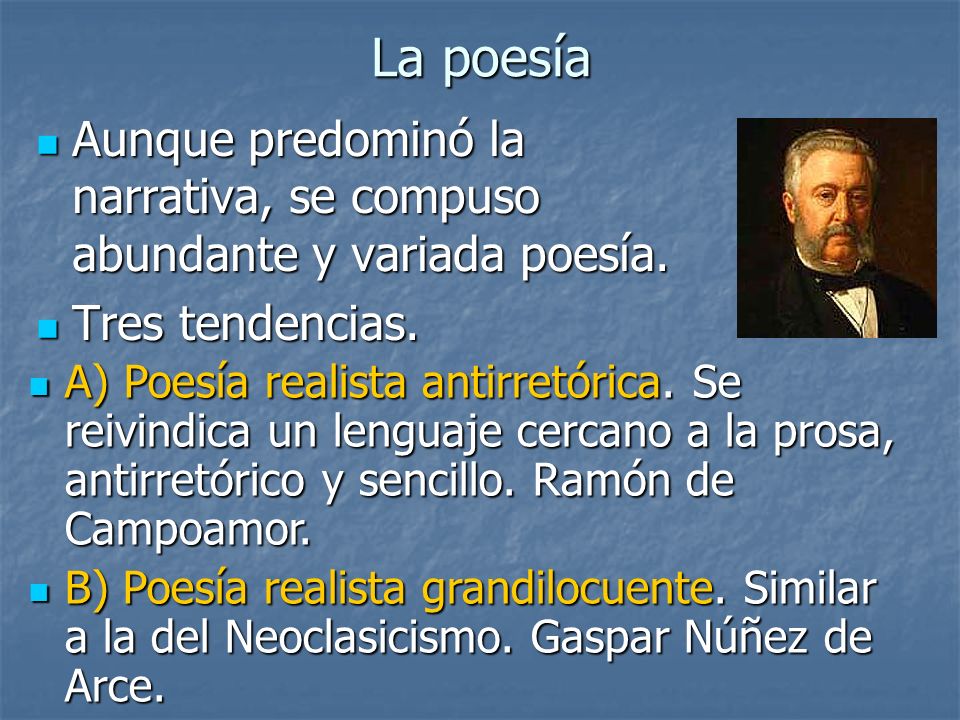 La poesía Aunque predominó la narrativa, se compuso abundante y variada poesía. Tres tendencias.