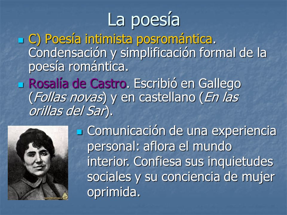 La poesía C) Poesía intimista posromántica. Condensación y simplificación formal de la poesía romántica.
