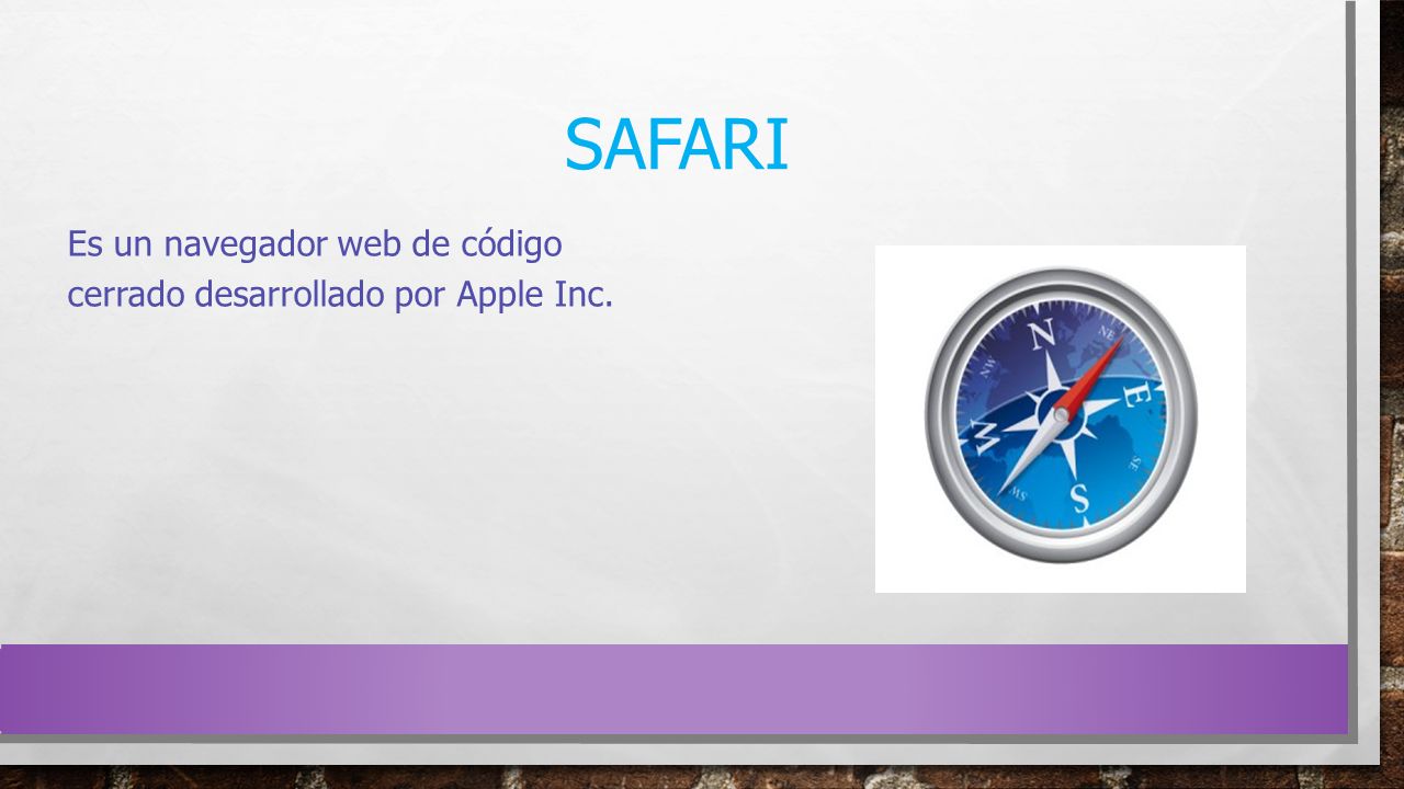 Safari Es un navegador web de código cerrado desarrollado por Apple Inc.