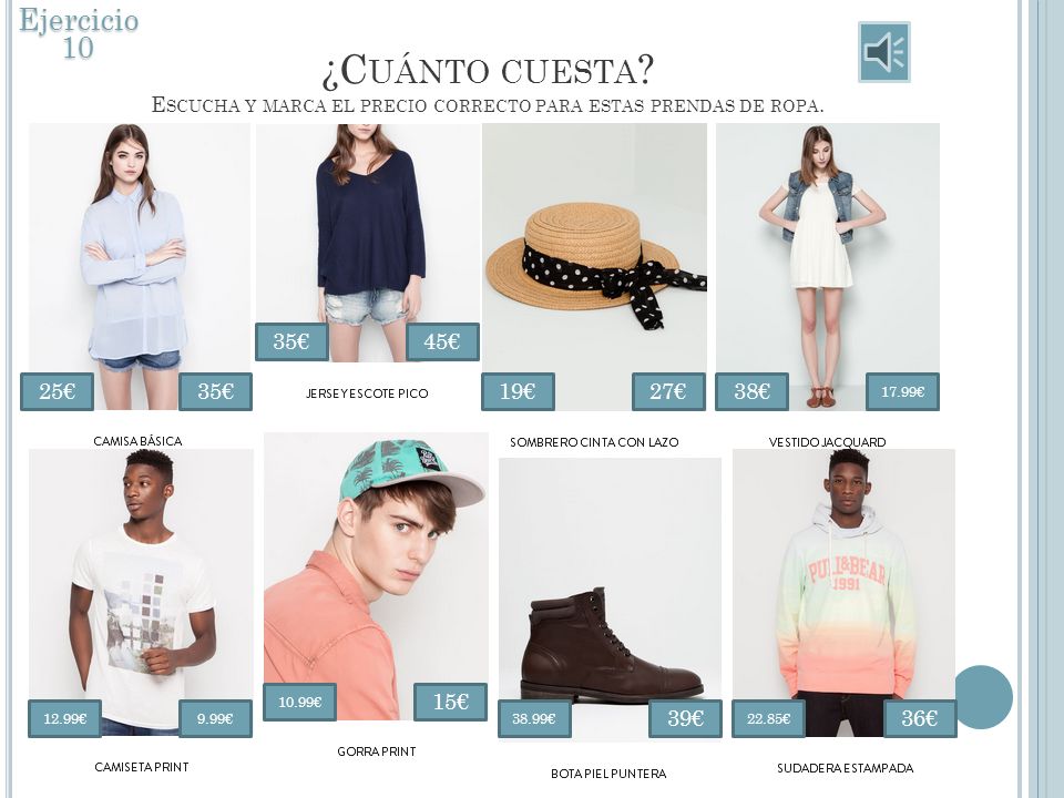 Ejercicio 10 ¿Cuánto cuesta Escucha y marca el precio correcto para estas prendas de ropa. 35€ 45€