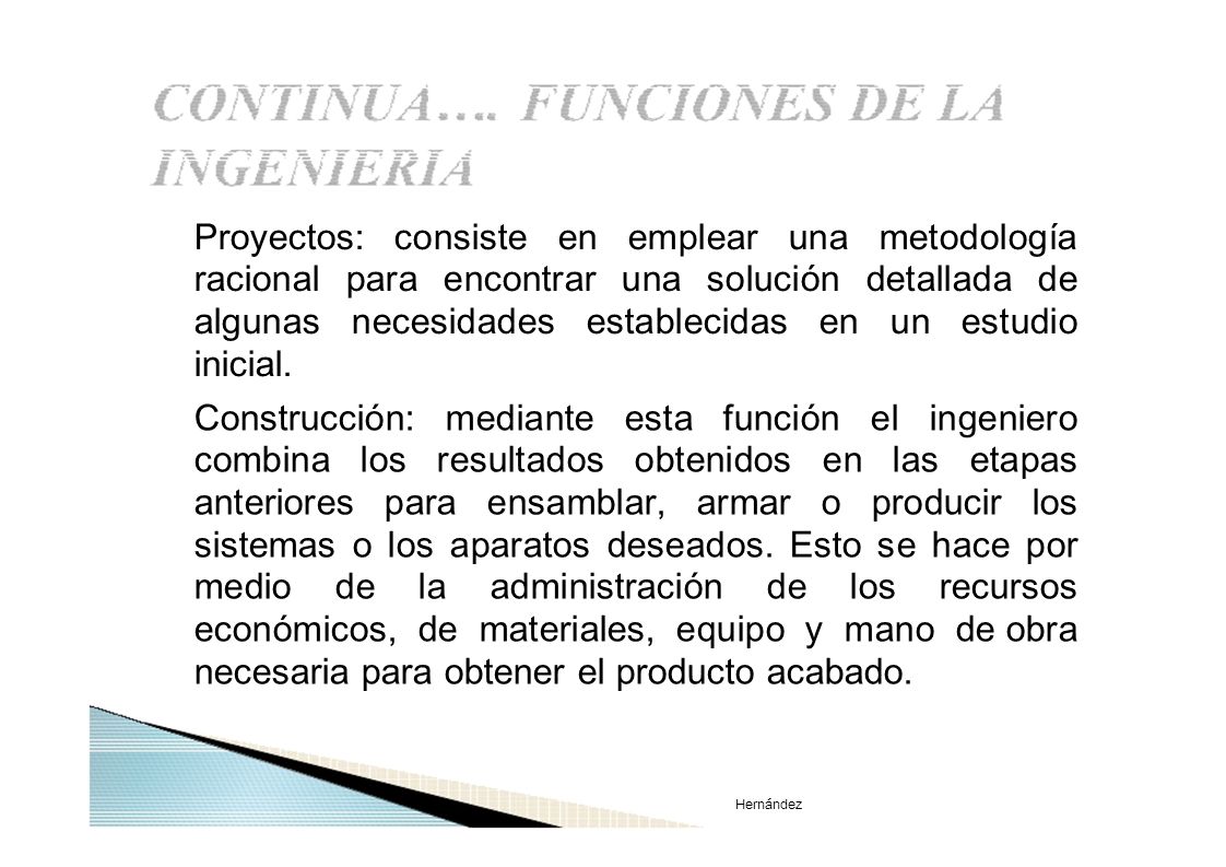 Proyectos: consiste en emplear una metodología racional para encontrar una solución detallada de algunas necesidades establecidas en un estudio inicial.