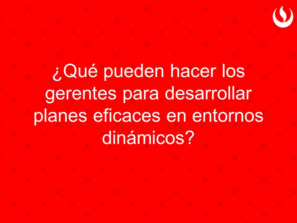 ¿Qué pueden hacer los gerentes para desarrollar planes eficaces en entornos dinámicos