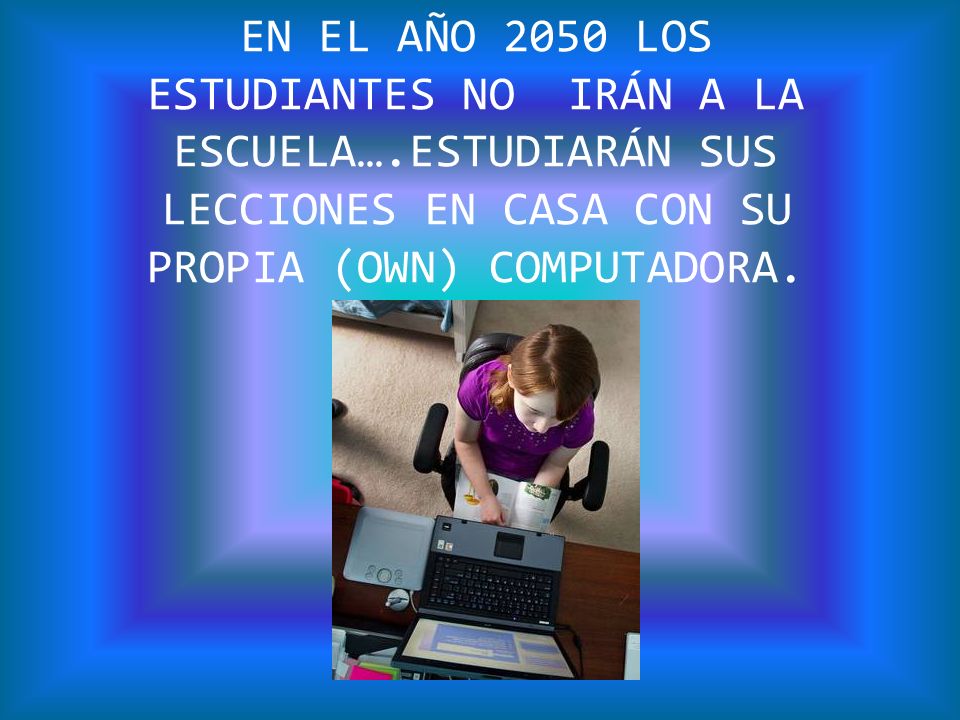EN EL AÑO 2050 LOS ESTUDIANTES NO IRÁN A LA ESCUELA….ESTUDIARÁN SUS