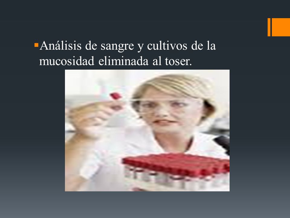 Análisis de sangre y cultivos de la mucosidad eliminada al toser.