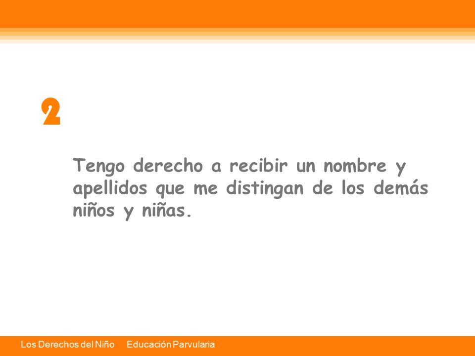 2 Tengo derecho a recibir un nombre y apellidos que me distingan de los demás niños y niñas.