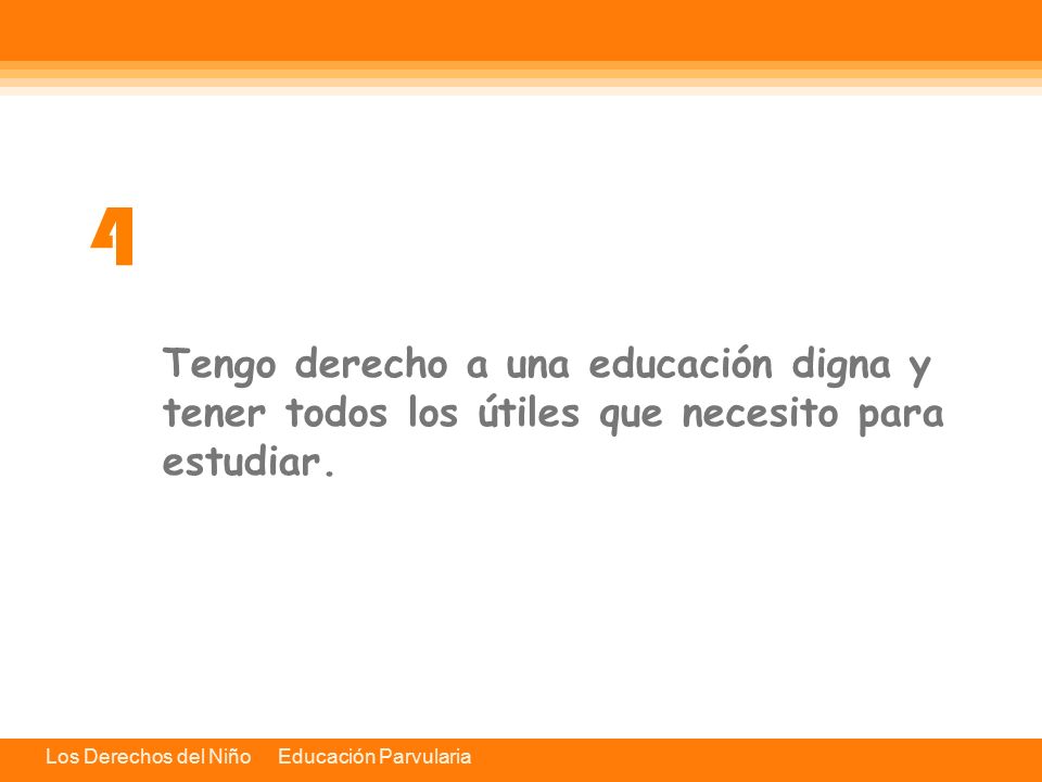 4 Tengo derecho a una educación digna y tener todos los útiles que necesito para estudiar.