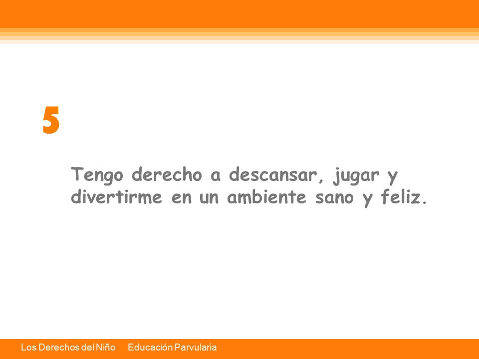 5 Tengo derecho a descansar, jugar y divertirme en un ambiente sano y feliz.