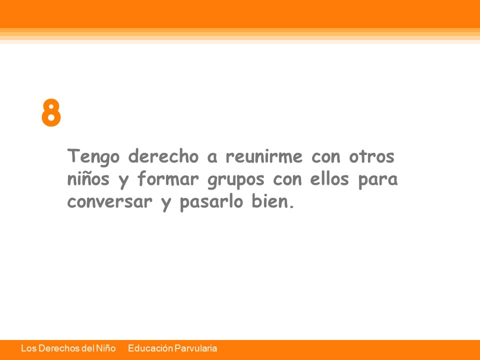8 Tengo derecho a reunirme con otros niños y formar grupos con ellos para conversar y pasarlo bien.