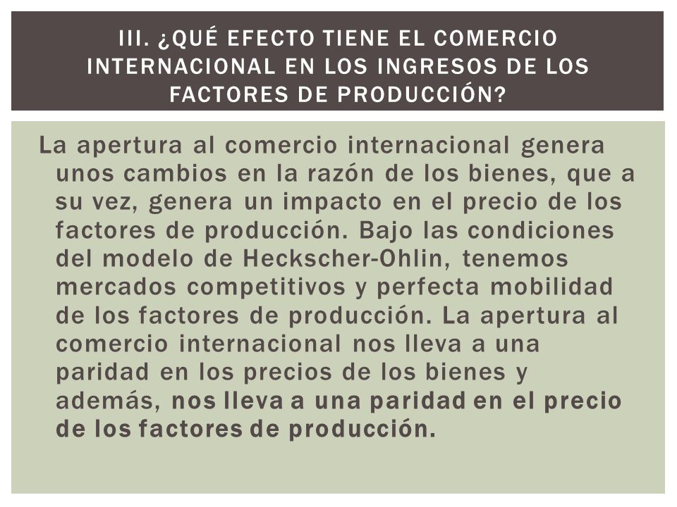 III. ¿Qué efecto tiene el comercio internacional en los ingresos de los factores de producción