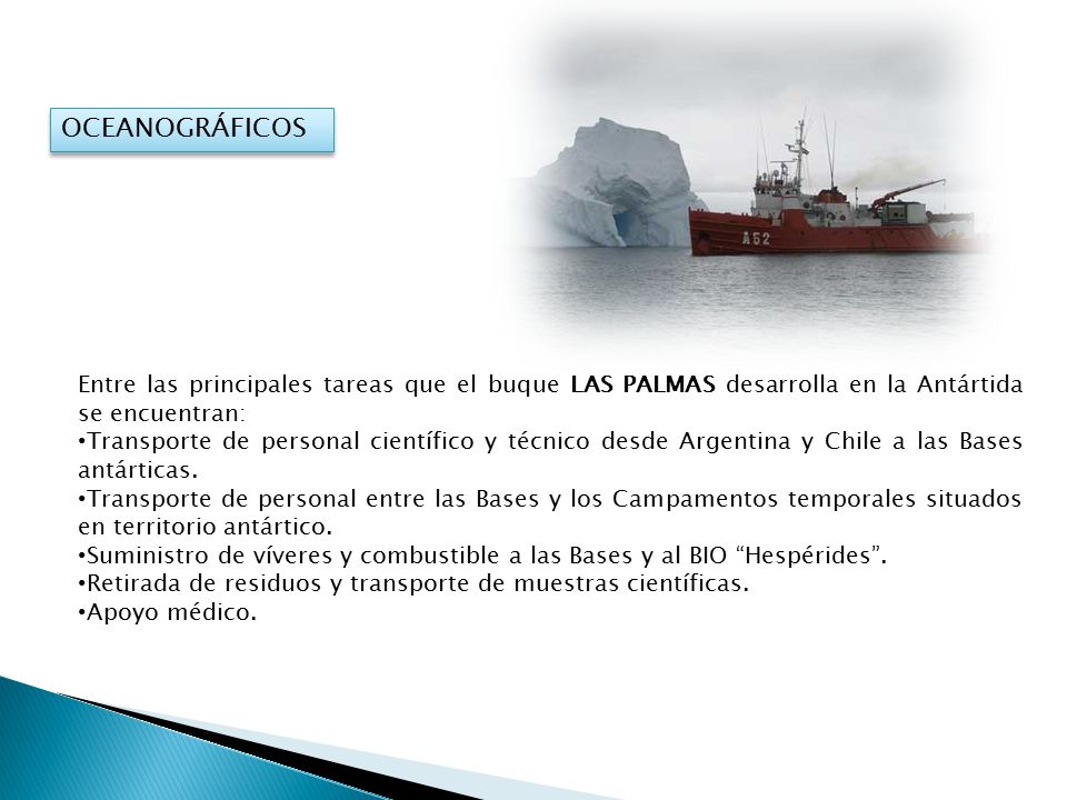 OCEANOGRÁFICOS Entre las principales tareas que el buque LAS PALMAS desarrolla en la Antártida se encuentran: