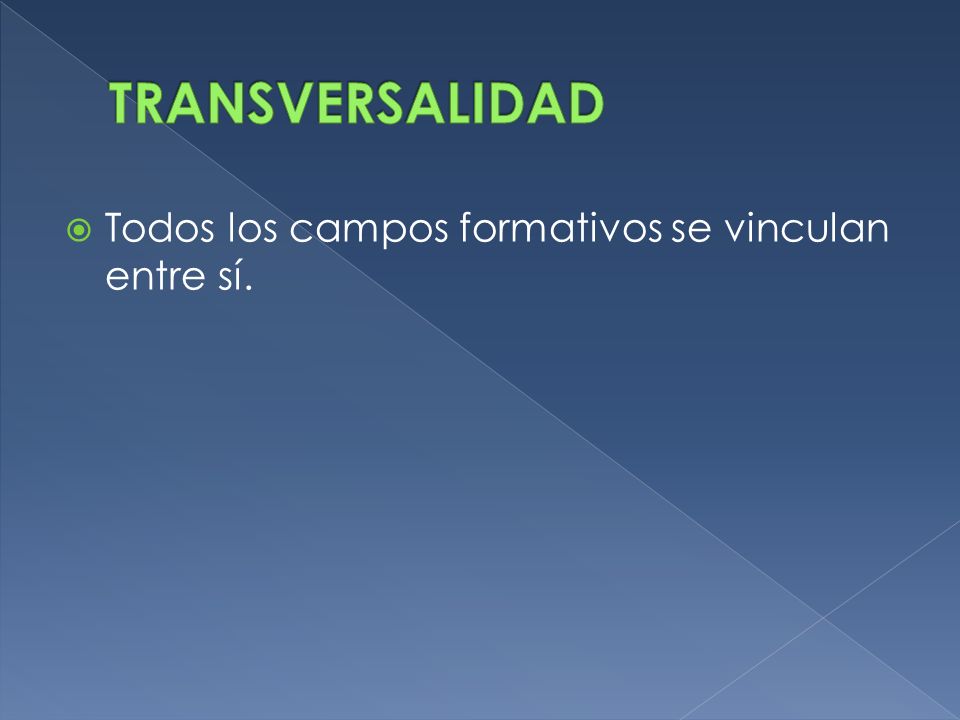 TRANSVERSALIDAD Todos los campos formativos se vinculan entre sí.