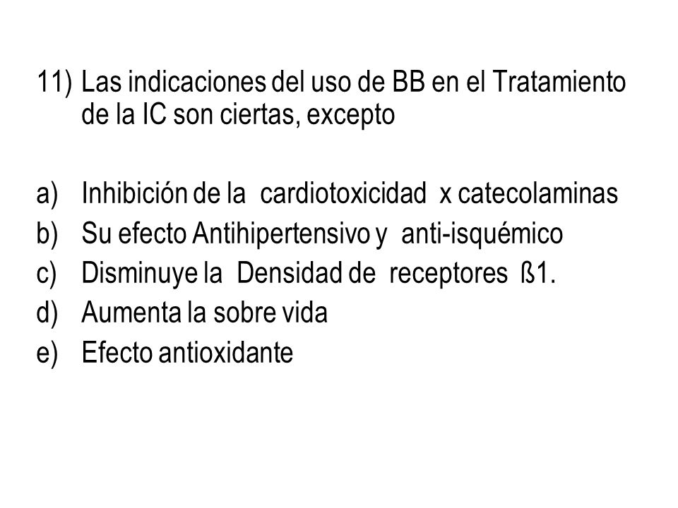 Las indicaciones del uso de BB en el Tratamiento de la IC son ciertas, excepto