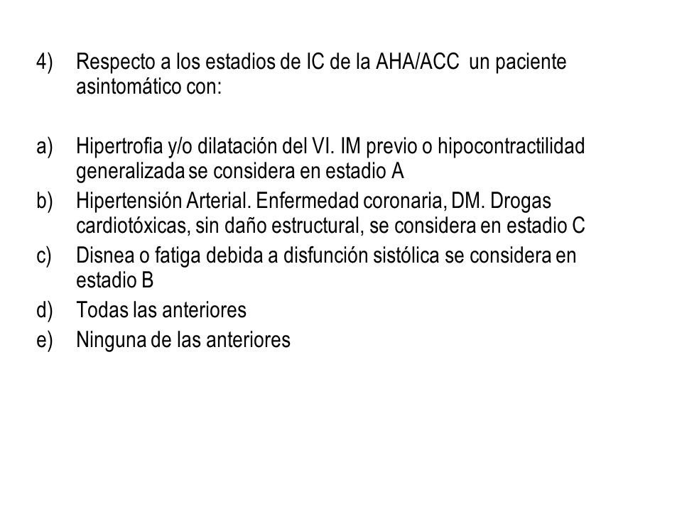 Respecto a los estadios de IC de la AHA/ACC un paciente asintomático con:
