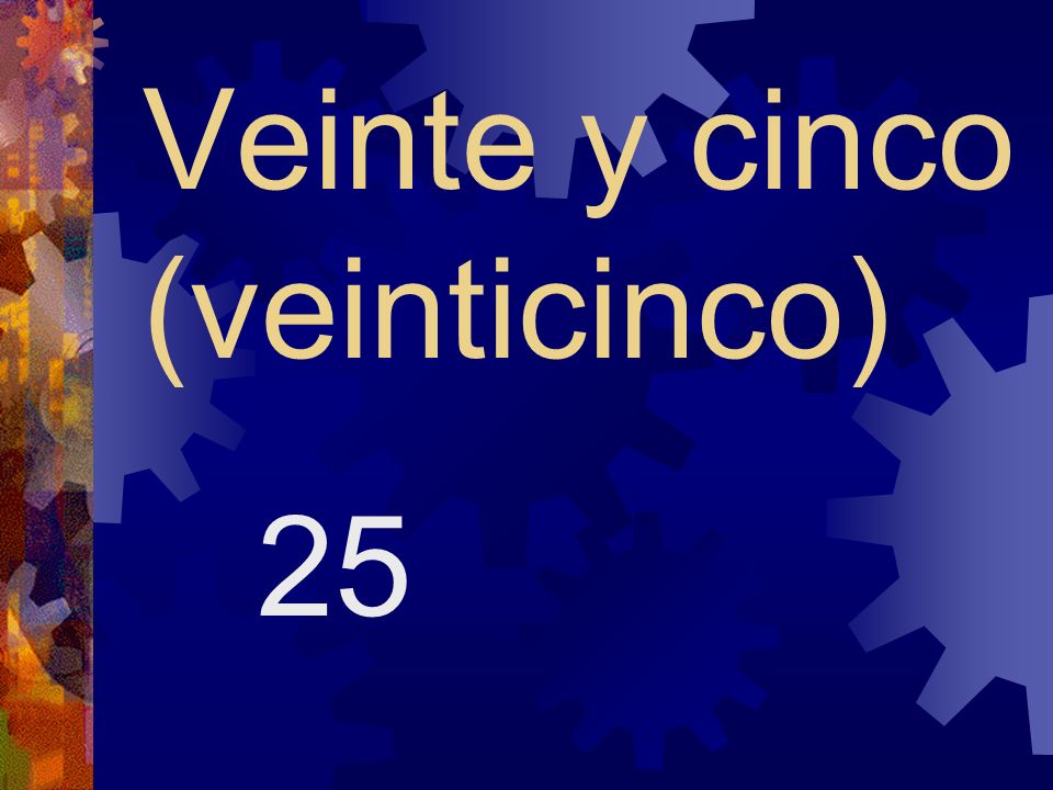 Veinte y cinco (veinticinco)